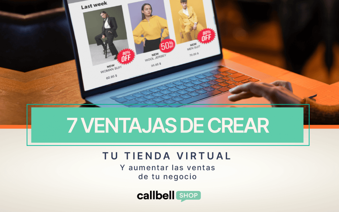 7 ventajas de crear tu tienda virtual y impulsar las ventas de tu negocio