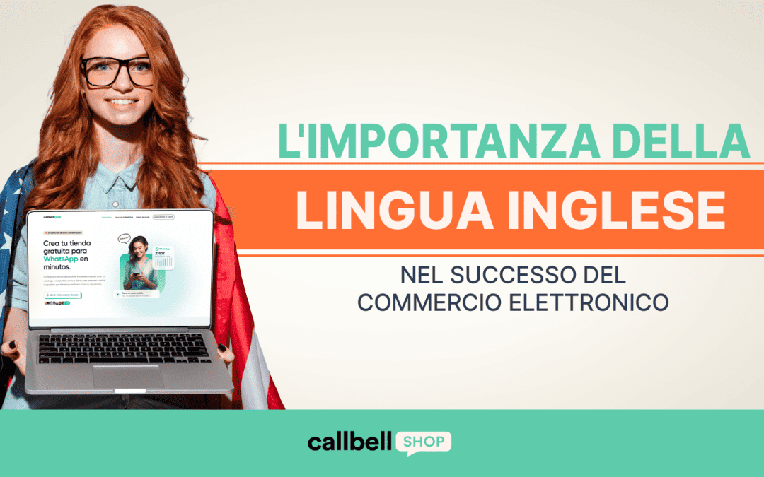 L’importanza della lingua inglese nel successo dell’e-commerce: 5 motivi chiave