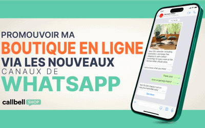 Comment promouvoir ma boutique en ligne à travers les nouveaux canaux WhatsApp